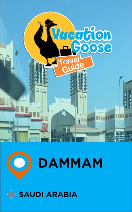 Vacation Goose Travel Guide Dammam Saudi Arabia
