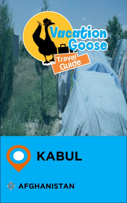 Vacation Goose Travel Guide Kabul Afghanistan