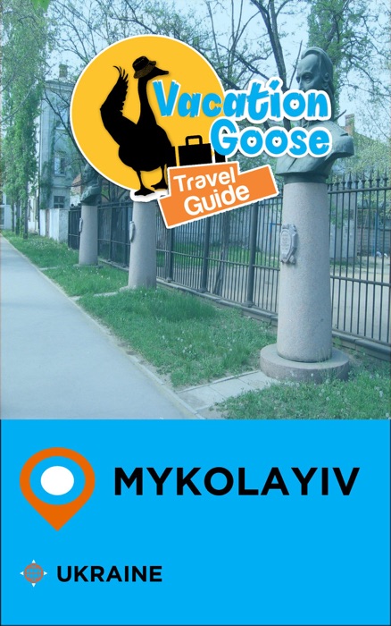 Vacation Goose Travel Guide Mykolayiv Ukraine