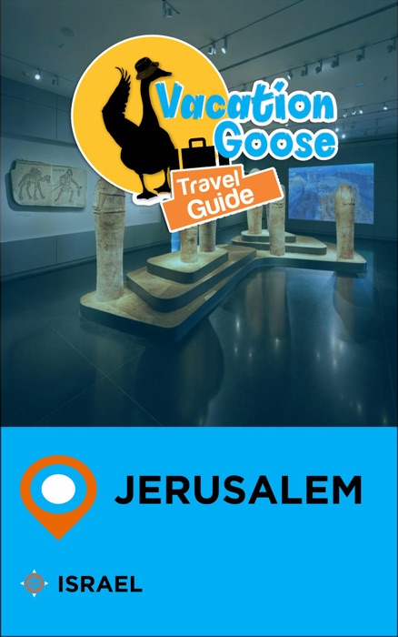 Vacation Goose Travel Guide Jerusalem Israel