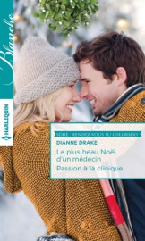 Le plus beau Noël d'un médecin - Passion à la clinique - Dianne Drake by  Dianne Drake PDF Download