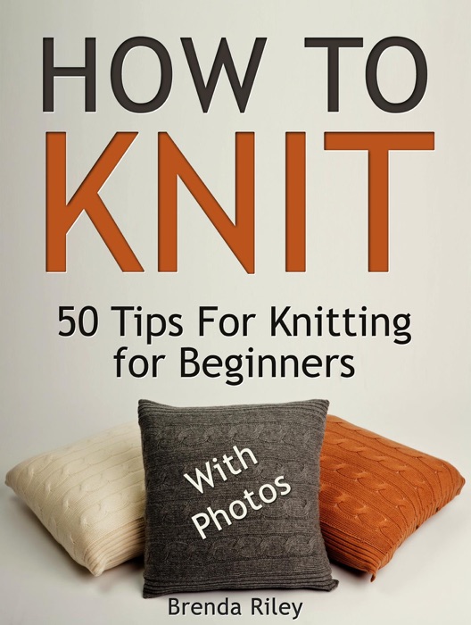 How To Knit: 50 Tips For Knitting for Beginners (With Photos)