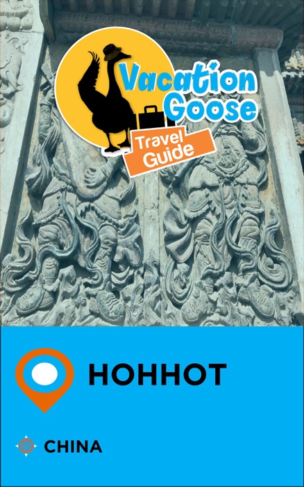 Vacation Goose Travel Guide Hohhot China