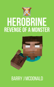 Herobrine Revenge of a Monster - Barry J. McDonald