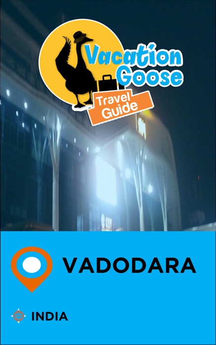 Vacation Goose Travel Guide Vadodara India