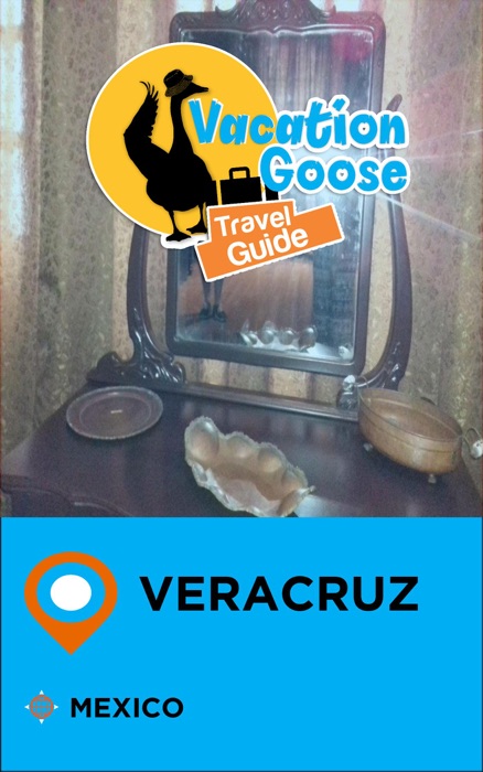 Vacation Goose Travel Guide Veracruz Mexico