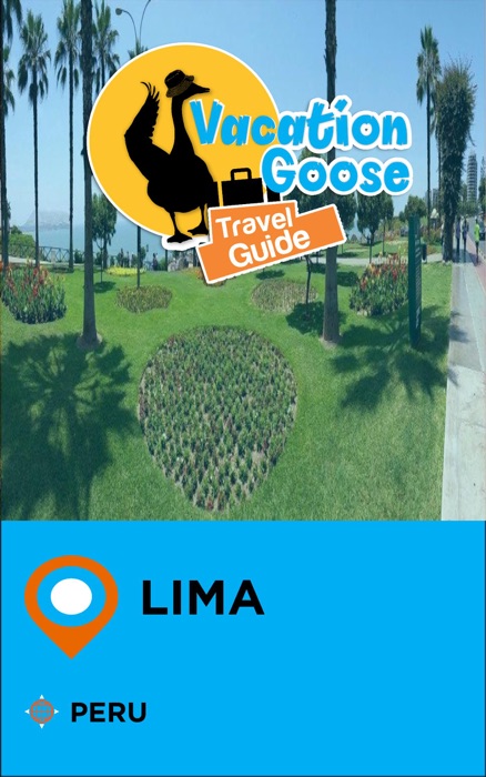 Vacation Goose Travel Guide Lima Peru