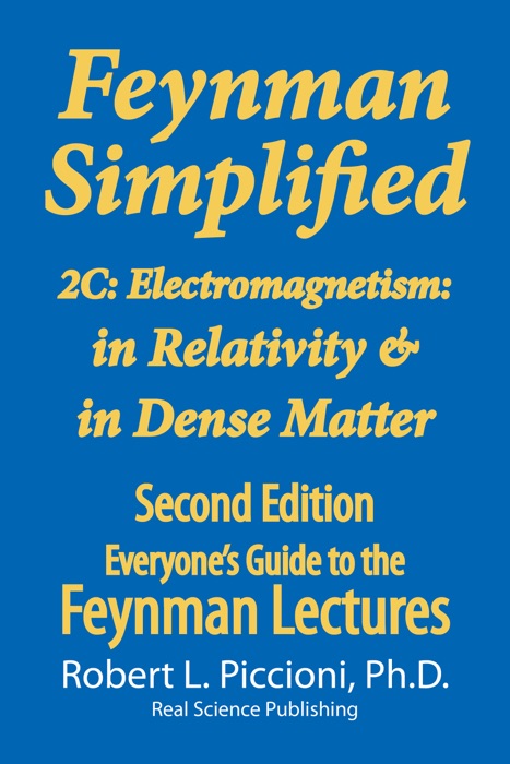 Feynman Lectures Simplified 2C: Electromagnetism: in Relativity & in Dense Matter