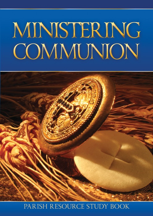 Ministering Communion - Handbook for Extraordinary Ministers of Holy Communion