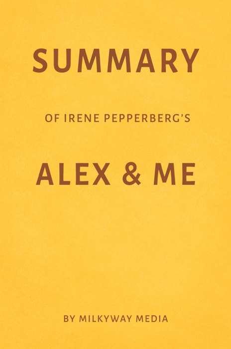 Summary of Irene Pepperberg’s Alex & Me by Milkyway Media