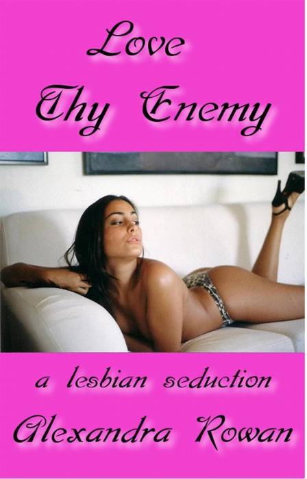 Love Thy Enemy: A Lesbian Seduction