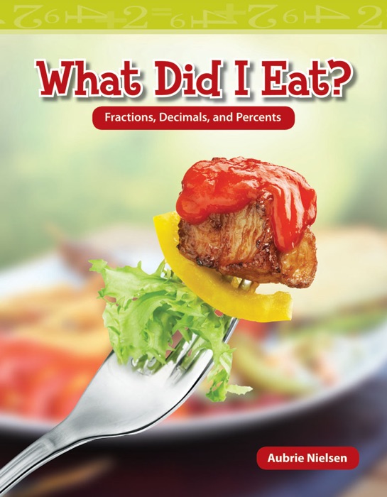 What Did I Eat? Fractions, Decimals, and Percents