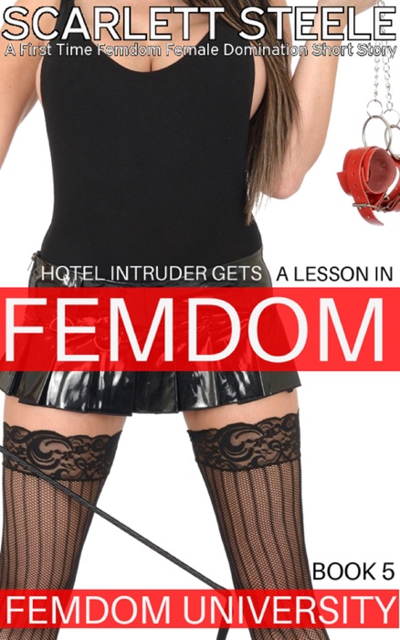 Femdom University: Hotel Intruders Gets A Lesson in Femdom - A First Time Femdom Female Domination Short Story