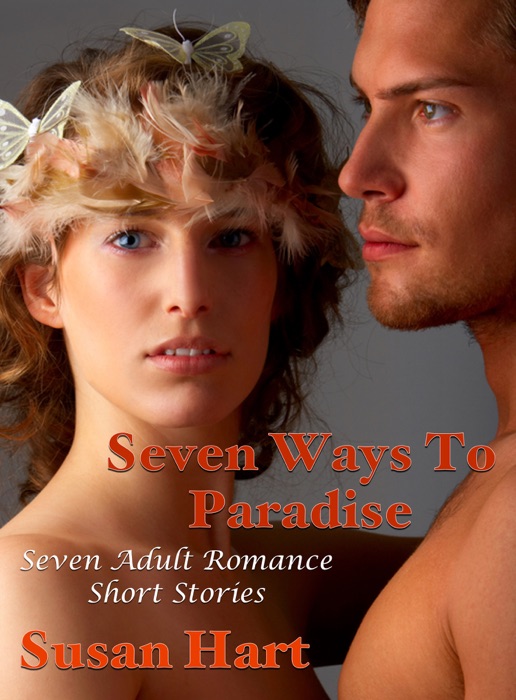 Seven Ways to Paradise: Seven Adult Romance Short Stories