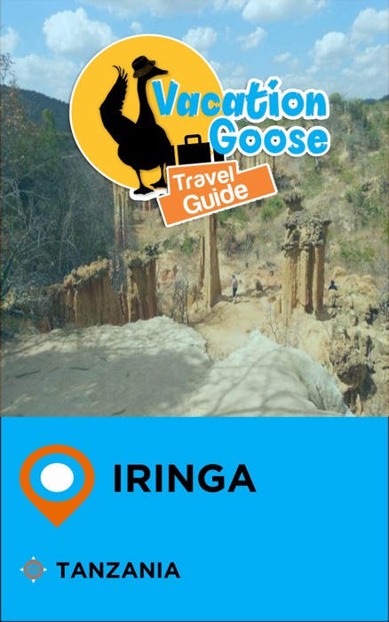 Vacation Goose Travel Guide Iringa Tanzania