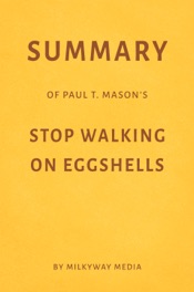 Summary of Paul T. Mason’s Stop Walking on Eggshells by Milkyway Media