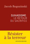 Djihadisme : le retour du sacrifice - Jacob Rogozinski