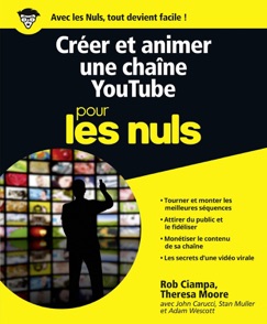 Créer et animer une chaîne YouTube Pour les Nuls - Rob Ciampa & Theresa Moore