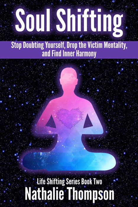 Soul Shifting: Stop Doubting Yourself, Drop the Victim Mentality, and Find Inner Harmony