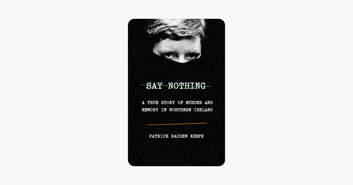 Say Nothing - Patrick Radden Keefe Say Nothing - Patrick Radden Keefe