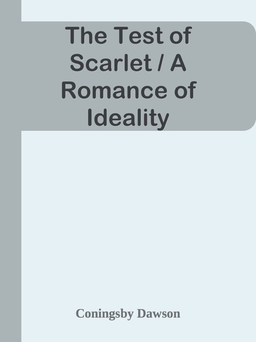 The Test of Scarlet / A Romance of Ideality
