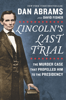 David Fisher & Dan Abrams - Lincoln's Last Trial: The Murder Case That Propelled Him to the Presidency artwork