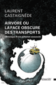 Airvore ou la face obscure des transports - Laurent Castaignède