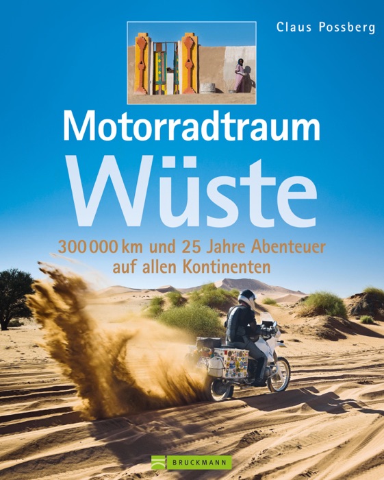 Motorradtraum Wüste: Der Ultimative Kick! Mit dem Motorrad durch die Wüsten der Erde