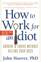John Hoover - How to Work for an Idiot, Revised and Expanded with More Idiots, More Insanity, and More Incompetency artwork