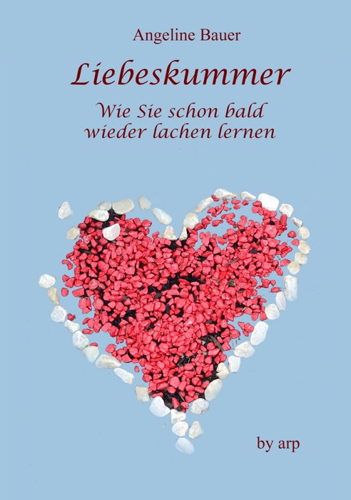 Liebeskummer - Wie Sie schon bald wieder lachen lernen