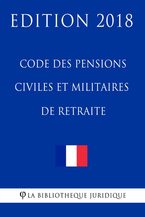 Code des pensions civiles et militaires de retraite - Edition 2018