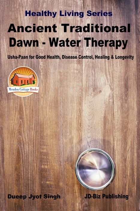 Ancient Traditional Dawn: Water Therapy - “Usha-Paan” for Good Health, Disease Control, Healing & Longevity