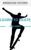 Learn to Skate Like a Pro! - Brendan Meyers