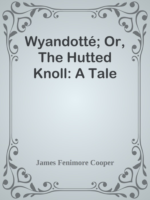 Wyandotté; Or, The Hutted Knoll: A Tale