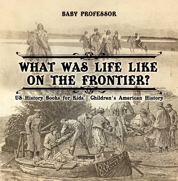 What Was Life Like on the Frontier? US History Books for Kids  Children's American History