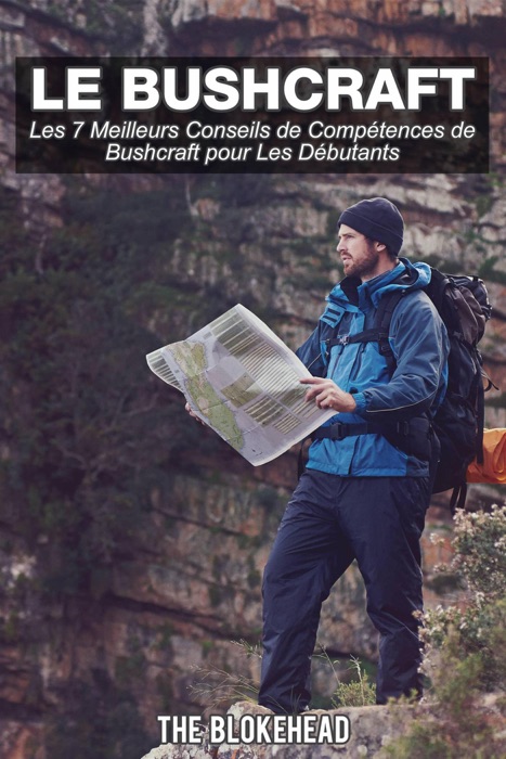 Le bushcraft, les 7 meilleurs conseils de compétences de bushcraft pour les débutants