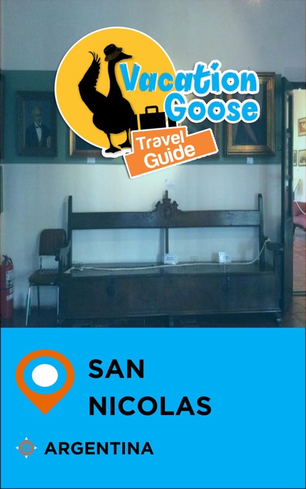 Vacation Goose Travel Guide San Nicolas Argentina