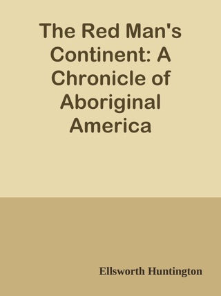 The red mans continent a chronicle of aboriginal america