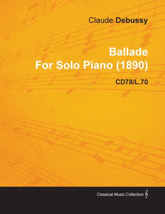 Ballade by Claude Debussy for Solo Piano (1890) Cd78/L.70