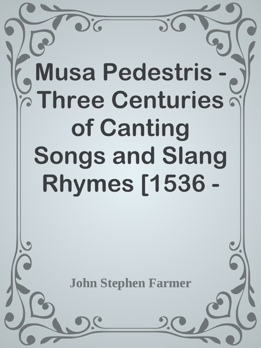 Musa Pedestris - Three Centuries of Canting Songs and Slang Rhymes [1536 - 1896]