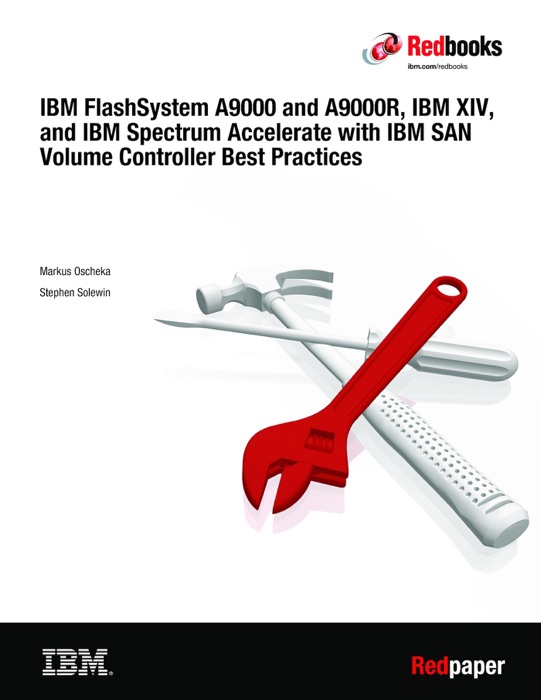IBM FlashSystem A9000 and A9000R, IBM XIV, and IBM Spectrum Accelerate with IBM SAN Volume Controller Best Practices
