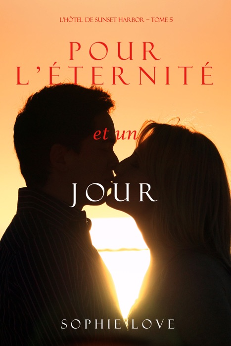 Pour L’éternité, et un Jour (L’Hôtel de Sunset Harbor – Tome 5)