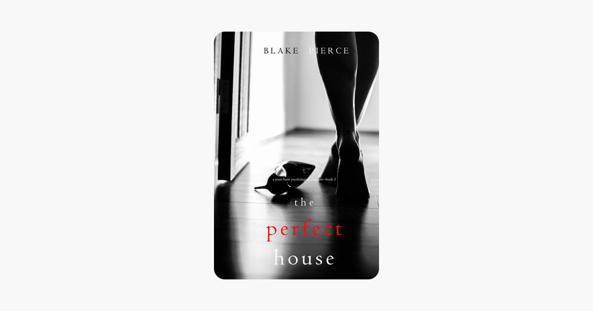 The Perfect House (A Jessie Hunt Psychological Suspense Thriller—Book Three) - Blake Pierce The Perfect House (A Jessie Hunt Psychological Suspense Thriller—Book Three) - Blake Pierce