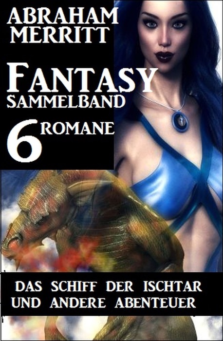 Fantasy Sammelband 6 Romane - Das Schiff der Ischtar und andere Abenteuer