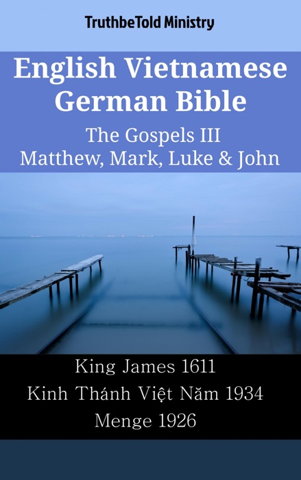 English Vietnamese German Bible - The Gospels III - Matthew, Mark, Luke & John