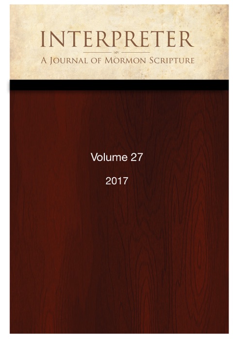 Interpreter: A Journal of Mormon Scripture, Volume 27 (2017)