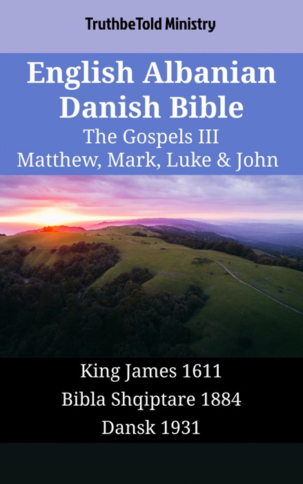 English Albanian Danish Bible - The Gospels III - Matthew, Mark, Luke & John