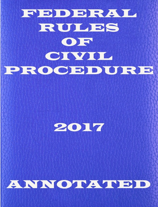 Federal Rules of Civil Procedure 2017 Annotated