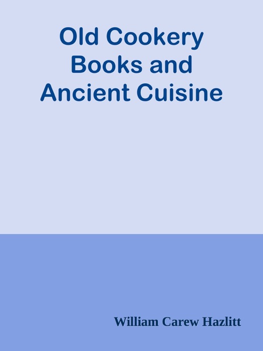 Old Cookery Books and Ancient Cuisine