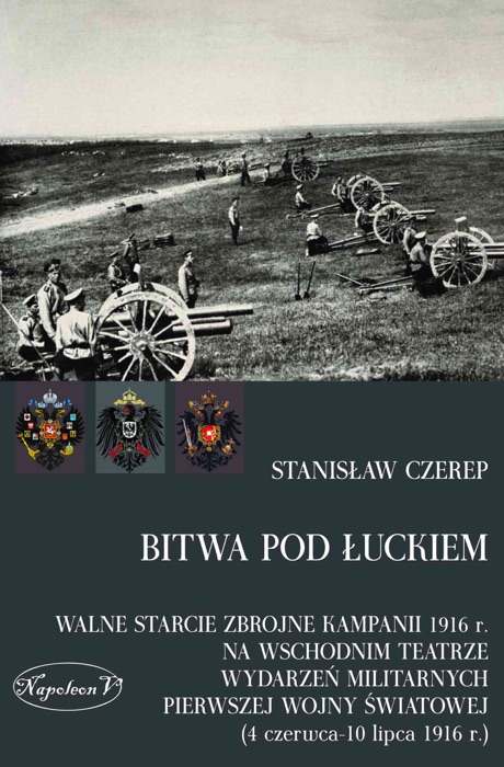 Bitwa pod Łuckiem. Walne starcie zbrojne kampanii 1916 r. na wschodnim teatrze wydarzeń militarnych Pierwszej Wojny Światowej (4 czerwca - 10 lipca 1916 r.)